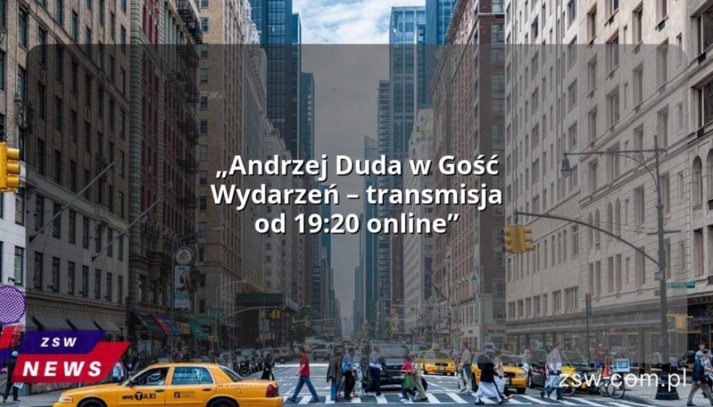 „Andrzej Duda w Gość Wydarzeń – transmisja od 19:20 online”
