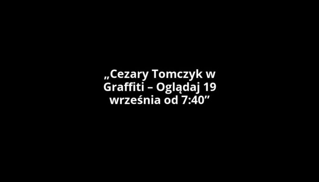 „Cezary Tomczyk w Graffiti – Oglądaj 19 września od 7:40”