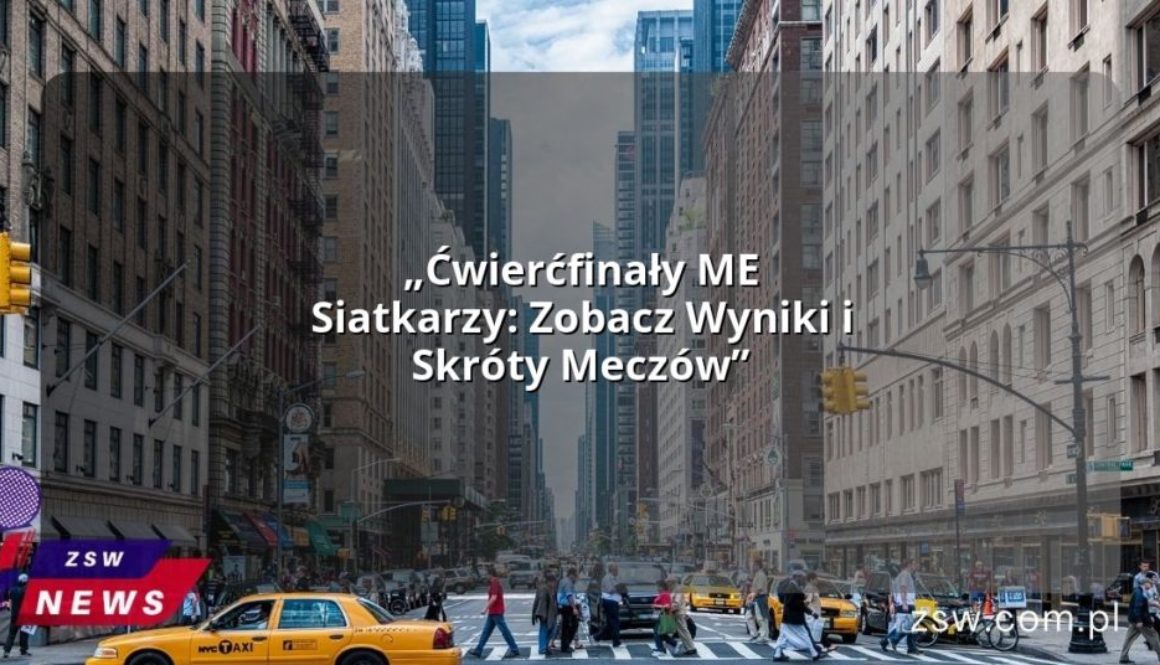 „Ćwierćfinały ME Siatkarzy: Zobacz Wyniki i Skróty Meczów”