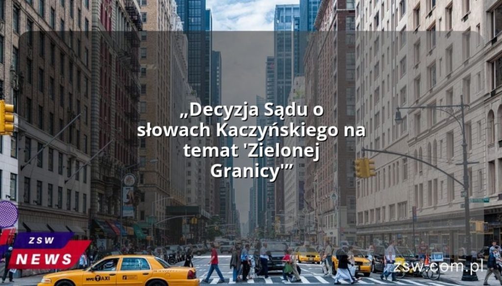„Decyzja Sądu o słowach Kaczyńskiego na temat 'Zielonej Granicy'”