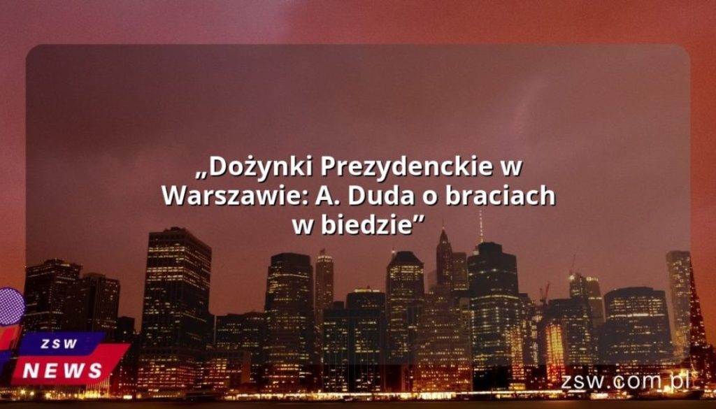 „Dożynki Prezydenckie w Warszawie: A. Duda o braciach w biedzie”