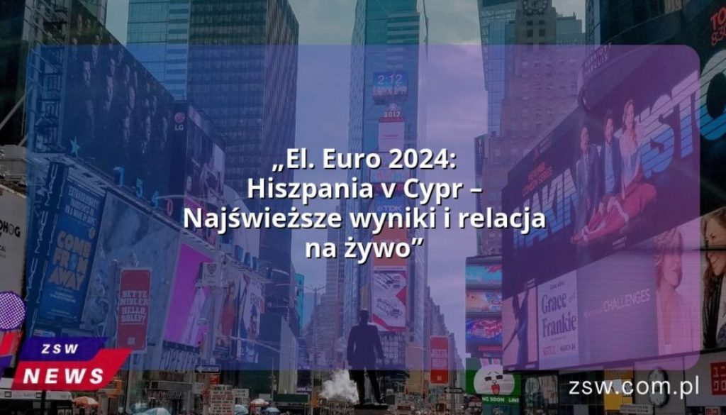 „El. Euro 2024: Hiszpania v Cypr – Najświeższe wyniki i relacja na żywo”