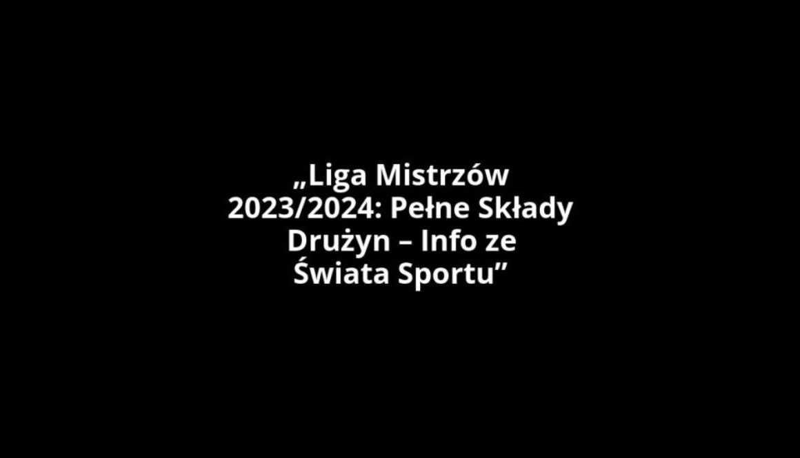 „Liga Mistrzów 2023/2024: Pełne Składy Drużyn – Info ze Świata Sportu”