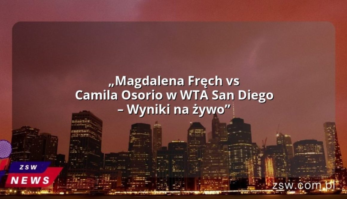 „Magdalena Fręch vs Camila Osorio w WTA San Diego – Wyniki na żywo”