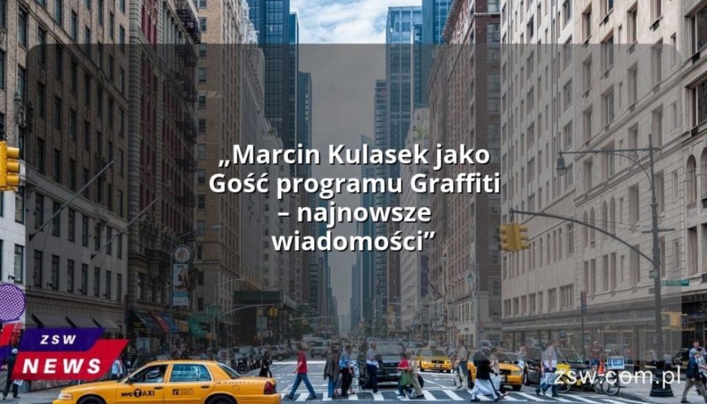 „Marcin Kulasek jako Gość programu Graffiti – najnowsze wiadomości”