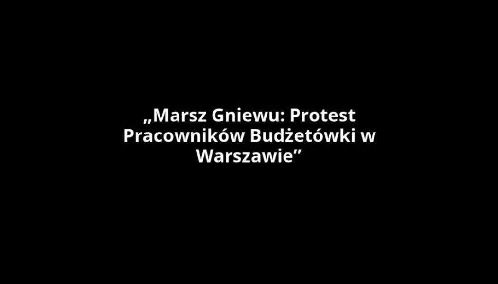 „Marsz Gniewu: Protest Pracowników Budżetówki w Warszawie”