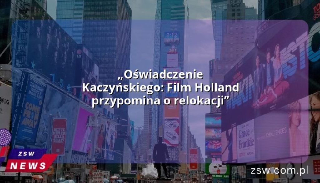 „Oświadczenie Kaczyńskiego: Film Holland przypomina o relokacji”