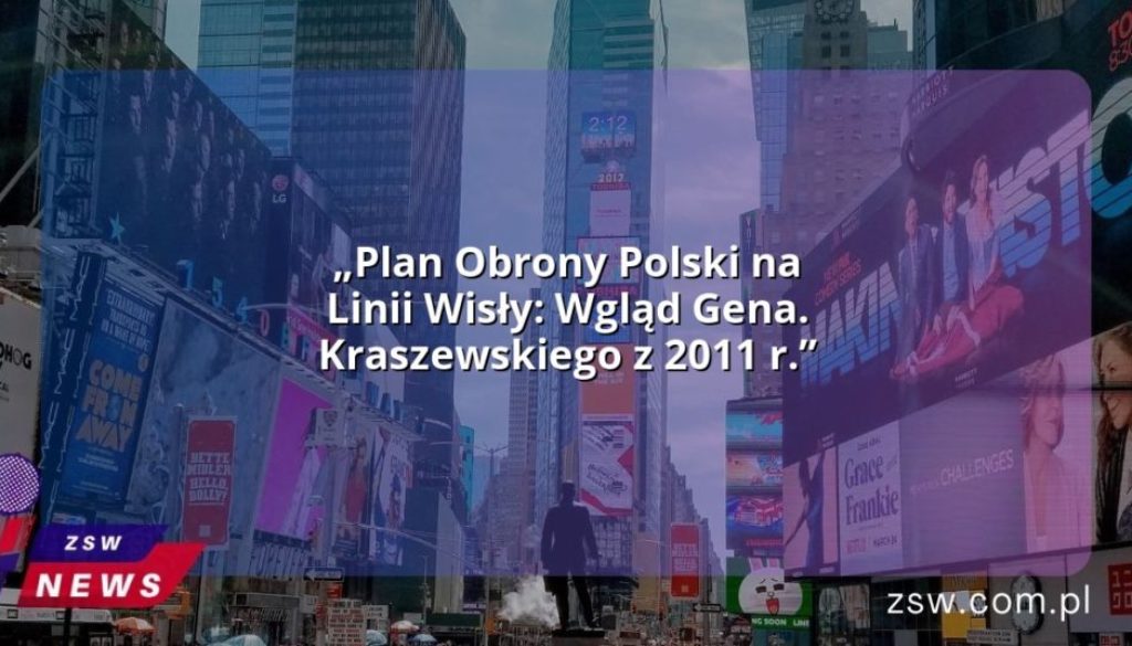„Plan Obrony Polski na Linii Wisły: Wgląd Gena. Kraszewskiego z 2011 r.”