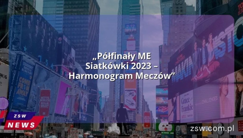 „Półfinały ME Siatkówki 2023 – Harmonogram Meczów”