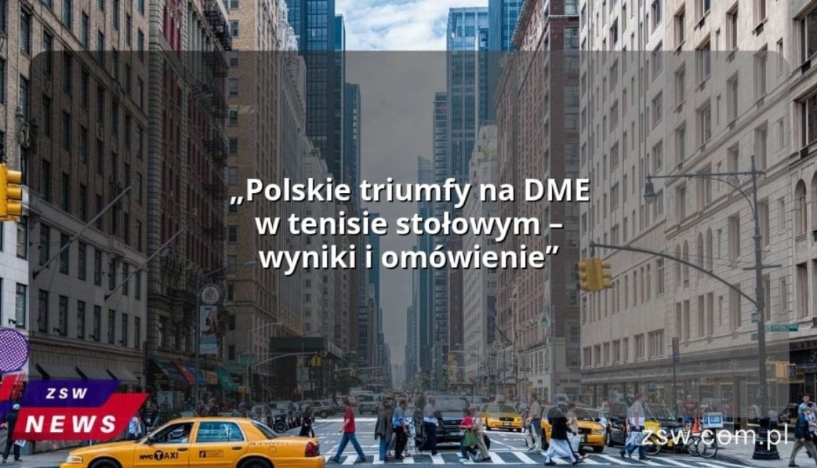 „Polskie triumfy na DME w tenisie stołowym – wyniki i omówienie”