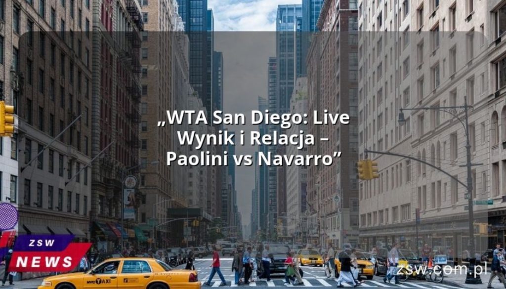 „WTA San Diego: Live Wynik i Relacja – Paolini vs Navarro”