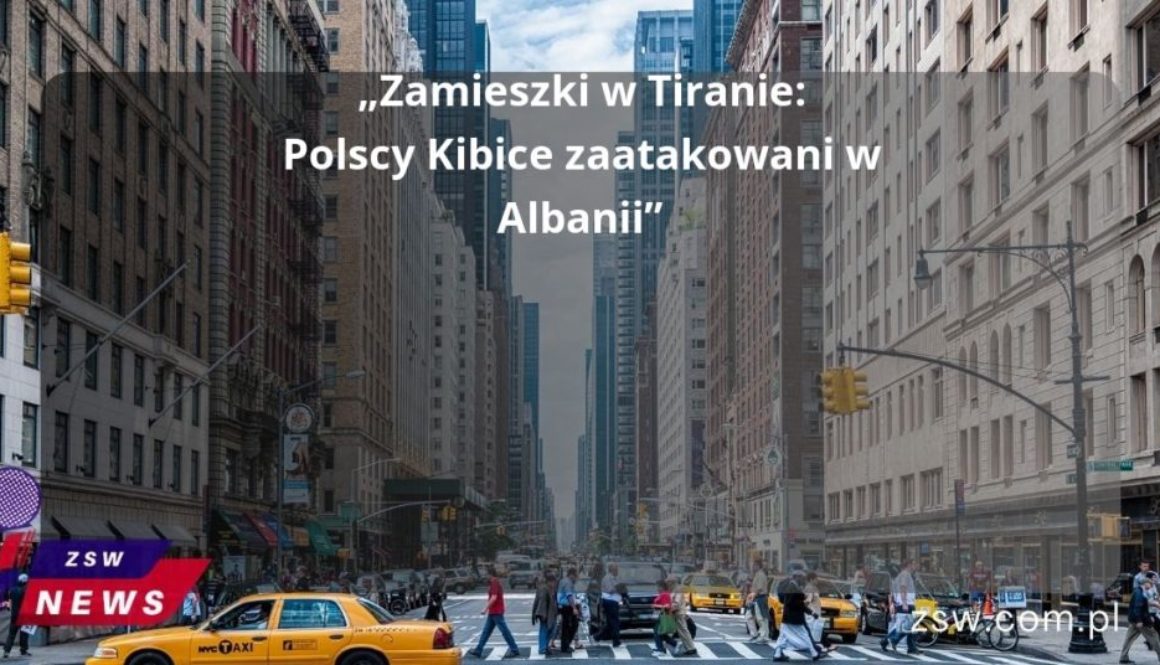 „Zamieszki w Tiranie: Polscy Kibice zaatakowani w Albanii”