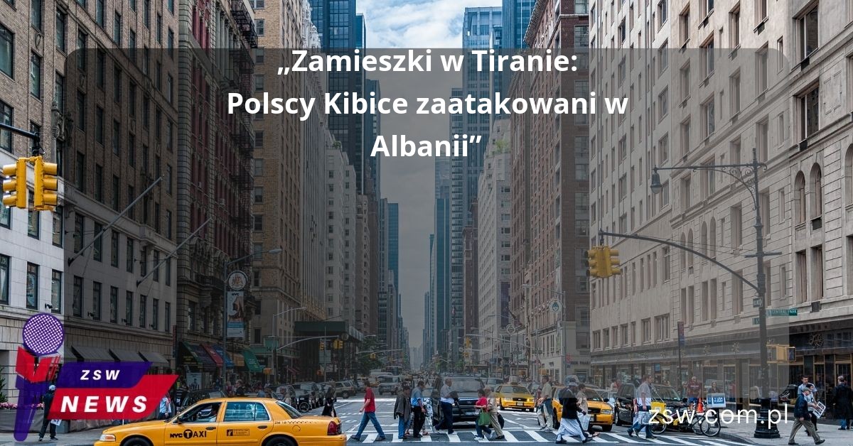 „Zamieszki w Tiranie: Polscy Kibice zaatakowani w Albanii”
