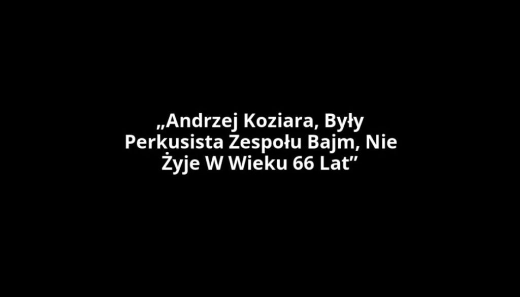 „Andrzej Koziara, Były Perkusista Zespołu Bajm, Nie Żyje W Wieku 66 Lat”