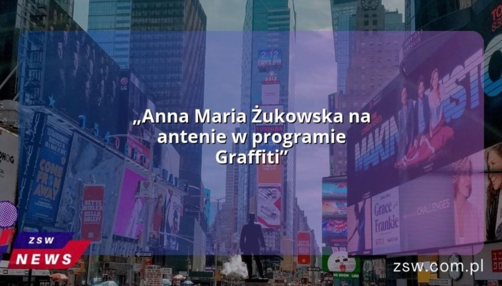 „Anna Maria Żukowska na antenie w programie Graffiti”