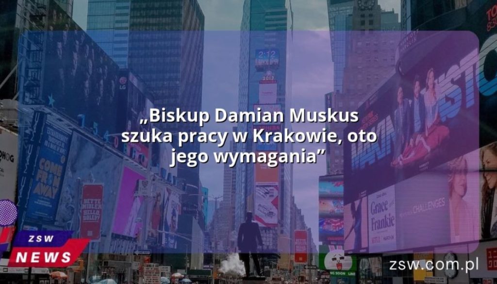 „Biskup Damian Muskus szuka pracy w Krakowie, oto jego wymagania”