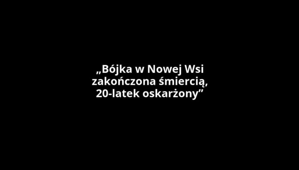 „Bójka w Nowej Wsi zakończona śmiercią, 20-latek oskarżony”