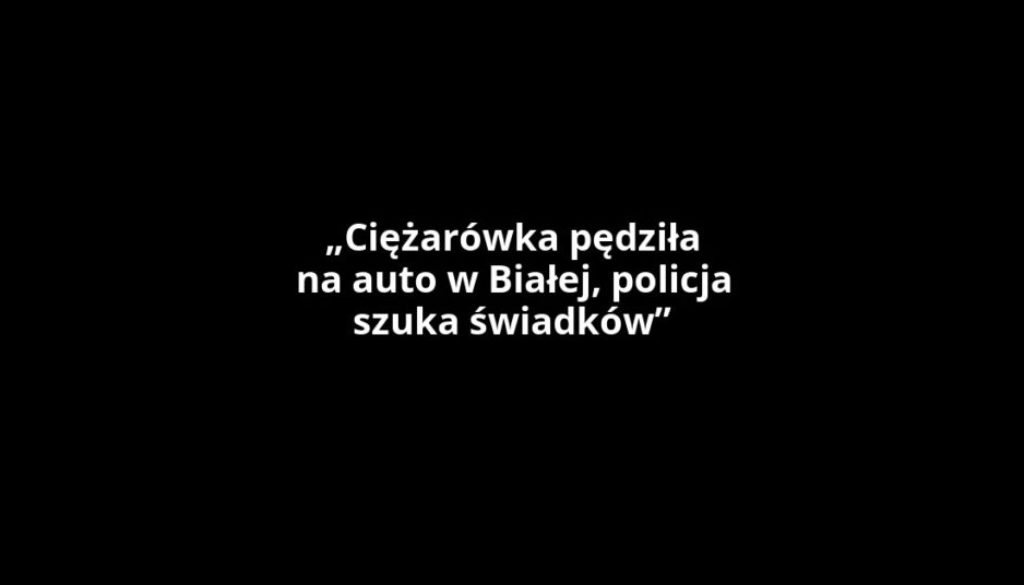 „Ciężarówka pędziła na auto w Białej, policja szuka świadków”