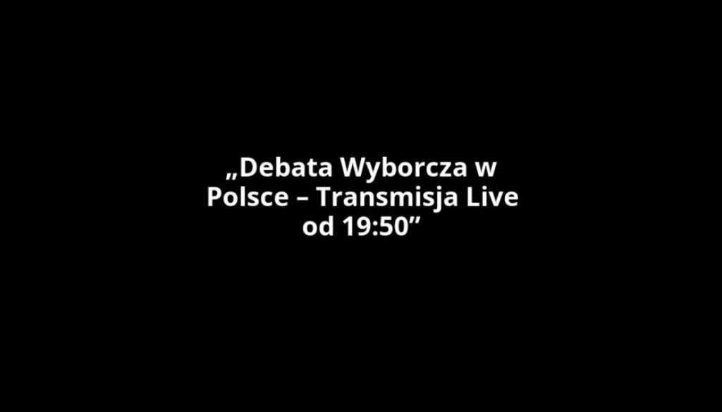 „Debata Wyborcza w Polsce – Transmisja Live od 19:50”