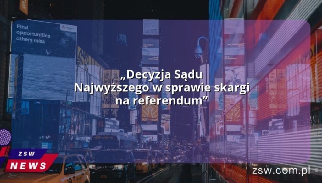 „Decyzja Sądu Najwyższego w sprawie skargi na referendum”