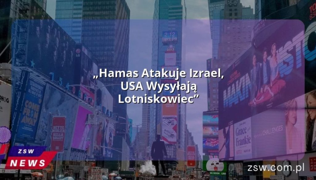 „Hamas Atakuje Izrael, USA Wysyłają Lotniskowiec”