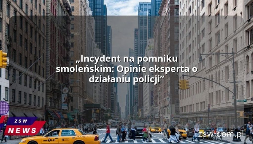 „Incydent na pomniku smoleńskim: Opinie eksperta o działaniu policji”