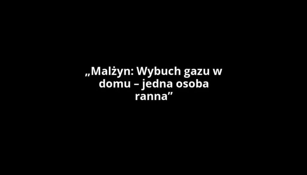 „Malżyn: Wybuch gazu w domu – jedna osoba ranna”