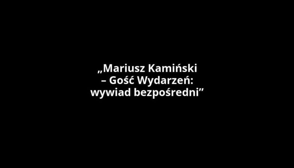„Mariusz Kamiński – Gość Wydarzeń: wywiad bezpośredni”