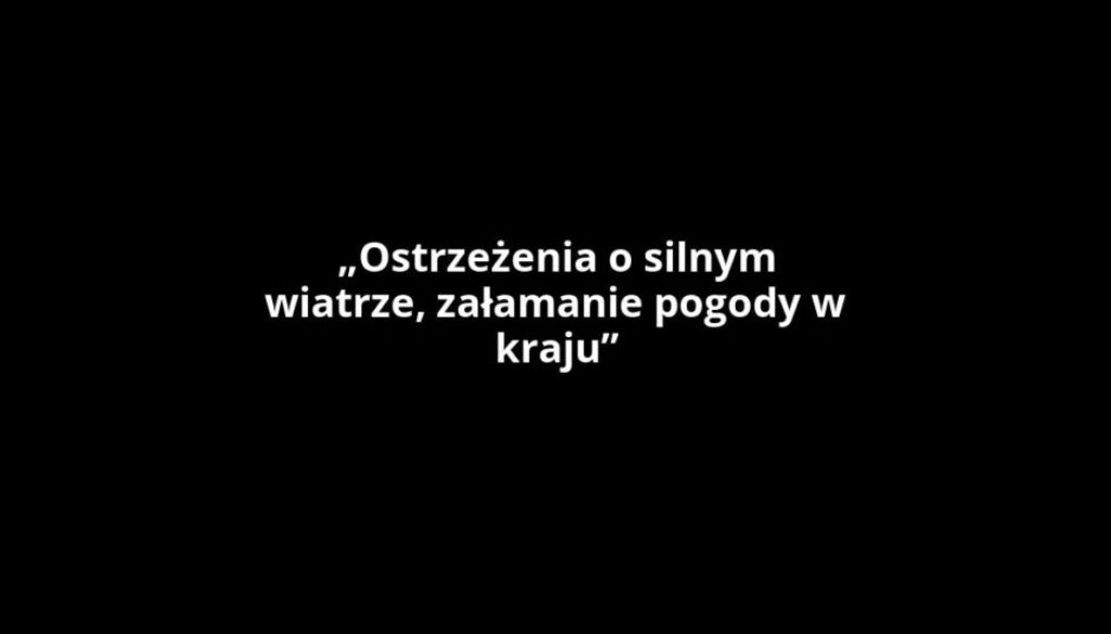 „Ostrzeżenia o silnym wiatrze, załamanie pogody w kraju”