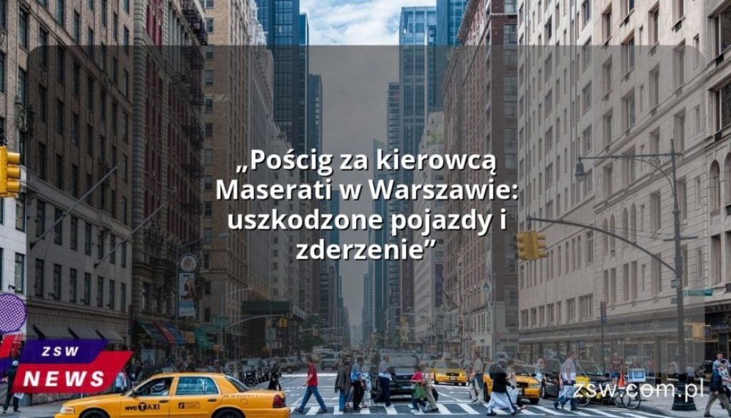 „Pościg za kierowcą Maserati w Warszawie: uszkodzone pojazdy i zderzenie”