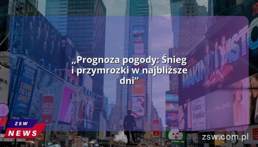 „Prognoza pogody: Śnieg i przymrozki w najbliższe dni”