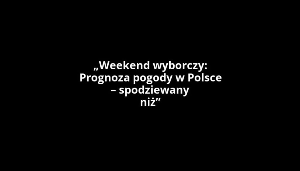 „Weekend wyborczy: Prognoza pogody w Polsce – spodziewany niż”