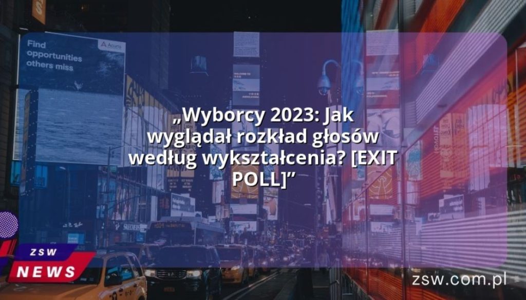 „Wyborcy 2023: Jak wyglądał rozkład głosów według wykształcenia? [EXIT POLL]”