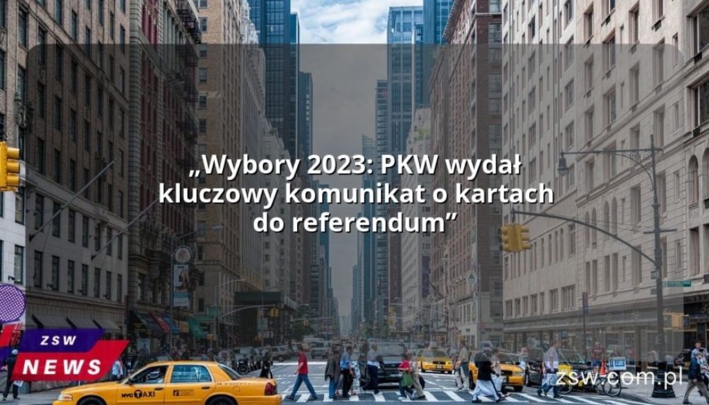 „Wybory 2023: PKW wydał kluczowy komunikat o kartach do referendum”