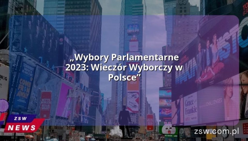 „Wybory Parlamentarne 2023: Wieczór Wyborczy w Polsce”