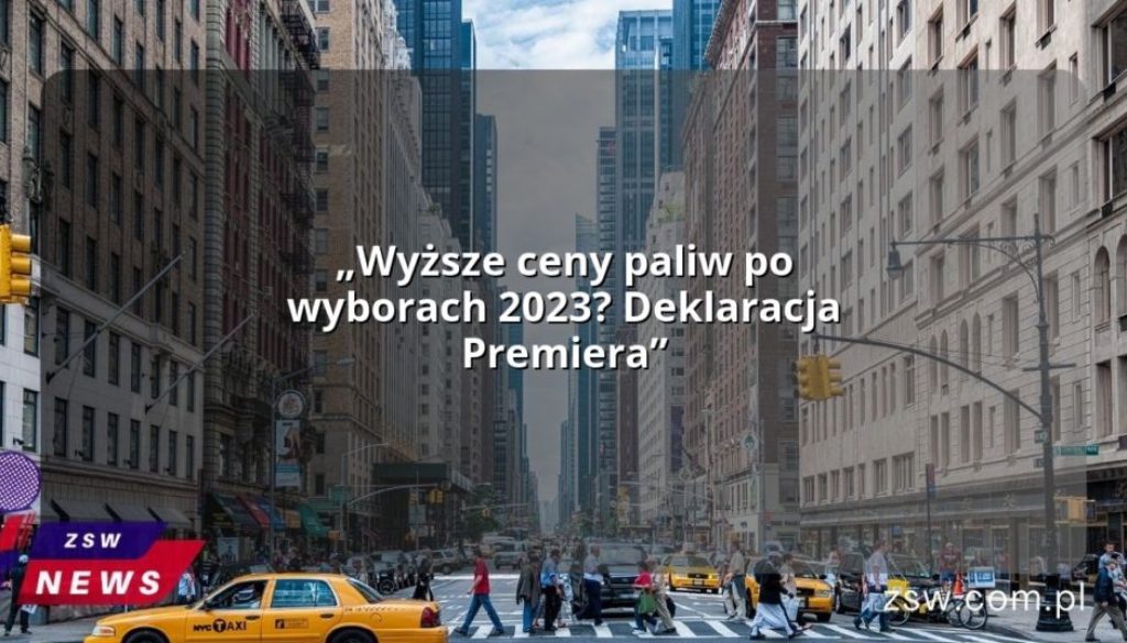 „Wyższe ceny paliw po wyborach 2023? Deklaracja Premiera”