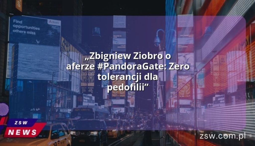 „Zbigniew Ziobro o aferze #PandoraGate: Zero tolerancji dla pedofilii”