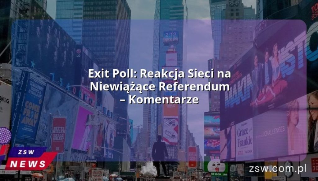 Exit Poll: Reakcja Sieci na Niewiążące Referendum – Komentarze