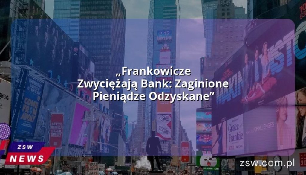 „Frankowicze Zwyciężają Bank: Zaginione Pieniądze Odzyskane”