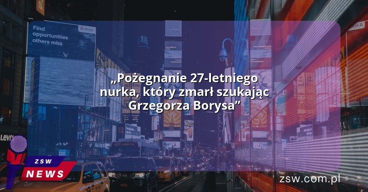 Po Egnanie Letniego Nurka Kt Ry Zmar Szukaj C Grzegorza Borysa Zawsze Wie E Wiadomo Ci