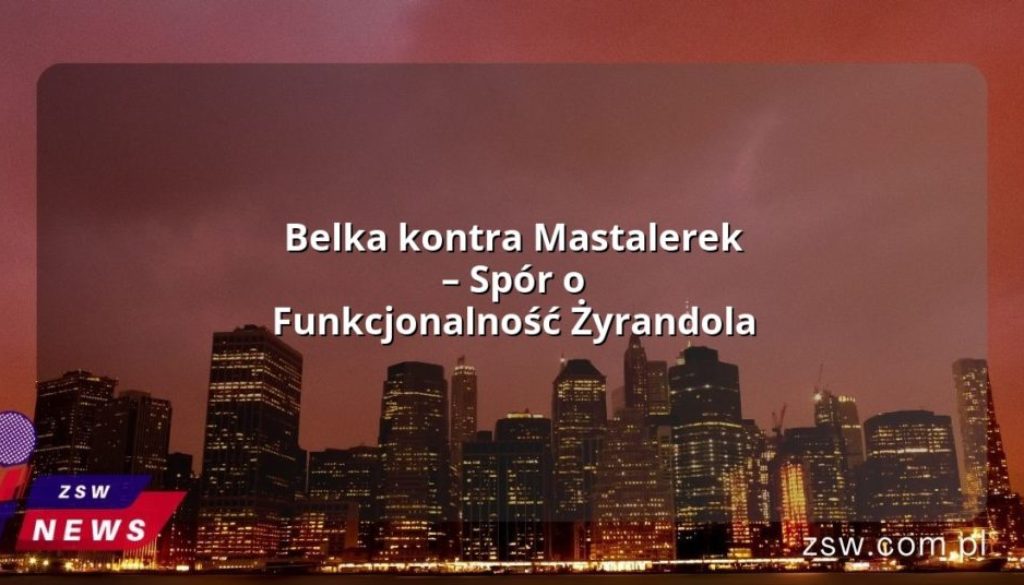 Belka kontra Mastalerek – Spór o Funkcjonalność Żyrandola