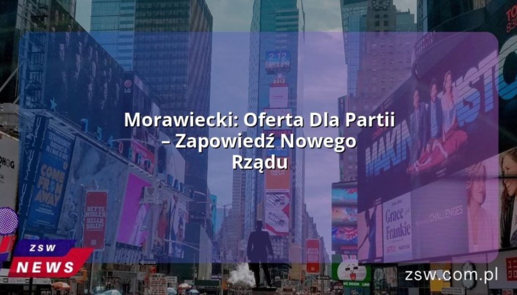 Morawiecki: Oferta Dla Partii – Zapowiedź Nowego Rządu