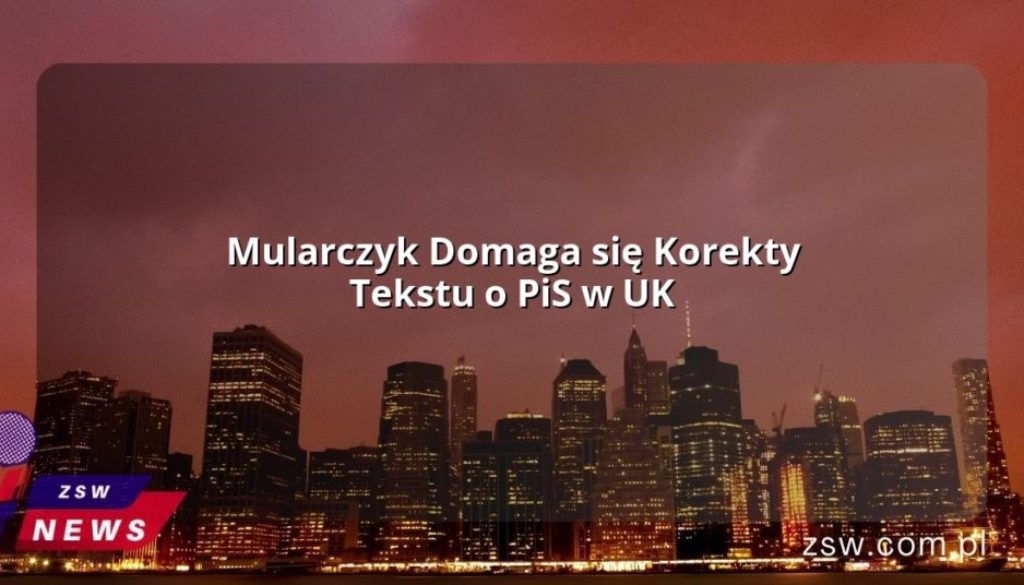 Mularczyk Domaga się Korekty Tekstu o PiS w UK