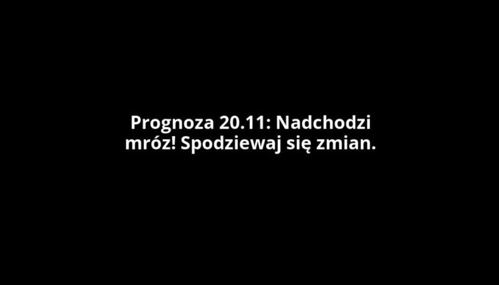 Prognoza 20.11: Nadchodzi mróz! Spodziewaj się zmian.