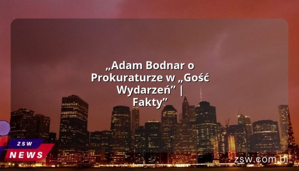 „Adam Bodnar o Prokuraturze w „Gość Wydarzeń” | Fakty”