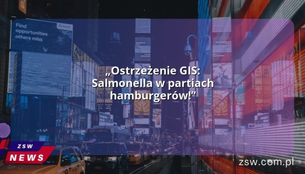 „Ostrzeżenie GIS: Salmonella w partiach hamburgerów!”