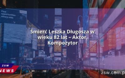 Śmierć Leszka Długosza w wieku 82 lat – Aktor, Kompozytor