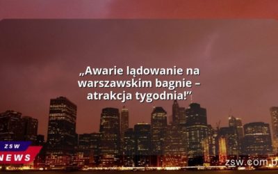 „Awarie lądowanie na warszawskim bagnie – atrakcja tygodnia!”