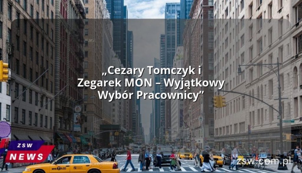 „Cezary Tomczyk i Zegarek MON – Wyjątkowy Wybór Pracownicy”