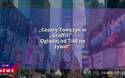 „Cezary Tomczyk w „Graffiti” – Oglądaj od 7:40 na żywo!”